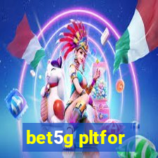 bet5g pltfor